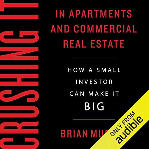 Amazon.com: Crushing It in Apartments and Commercial Real Estate: How a  Small Investor Can Make It Big (Audible Audio Edition): Brian H Murray,  Chris Abell, Sackets Harbor Press: Books